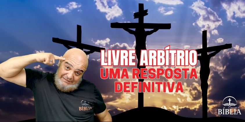 Compreendendo a Doutrina da Eleição e o Livre Arbítrio na Salvação