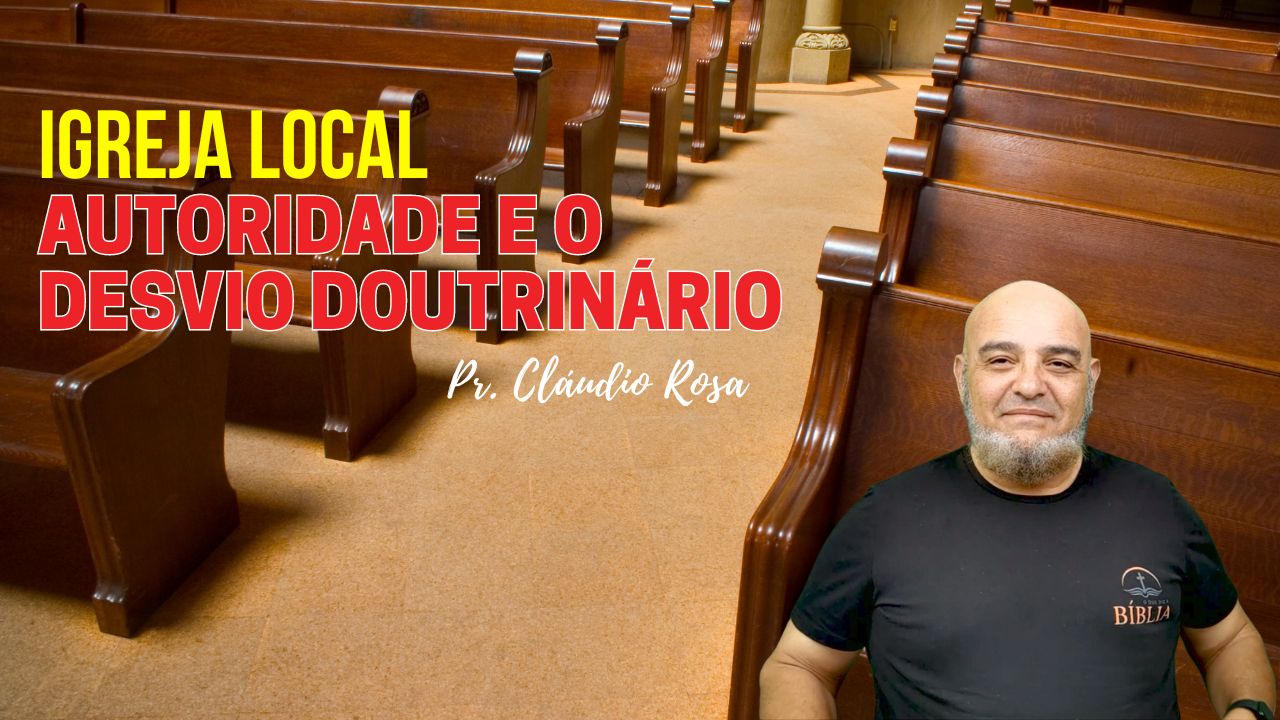 A Autoridade da Igreja Local e o Desvio Doutrinário