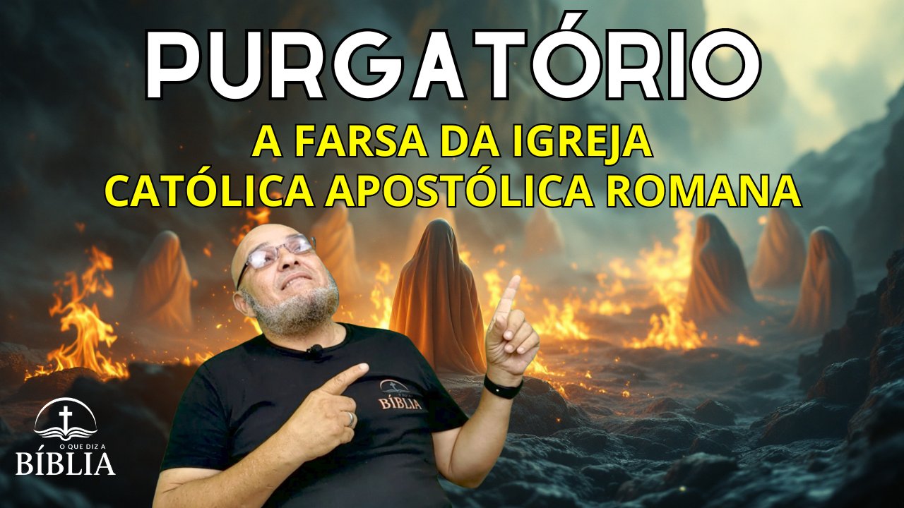 Purgatório Católico Romano. Será que a Bíblia realmente apoia essa doutrina defendida pela Igreja Católica Apostólica Romana?