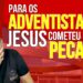 O Adventismo do Sétimo Dia ensina que Jesus tinha uma natureza humana pecaminosa e caída.